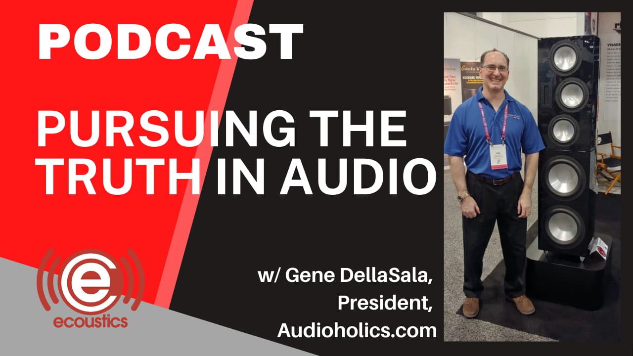 Gene DellaSala of Audioholics Interview Pursuing the Truth in Audio