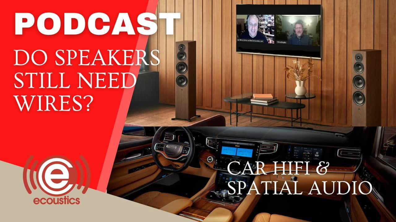 Podcast: Do Speakers Still Need Wires? Car Hi-Fi, Spatial and More.